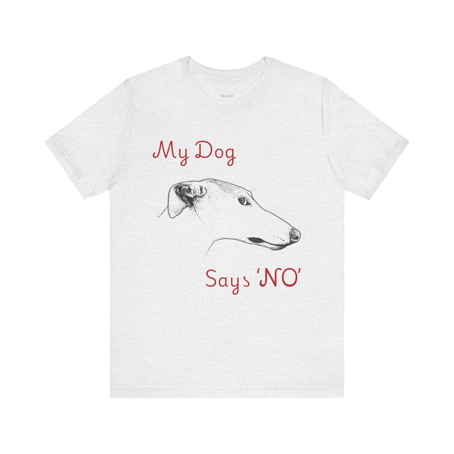 My Dog Says ''NO'' - GREYHOUND - FRONT PRINT