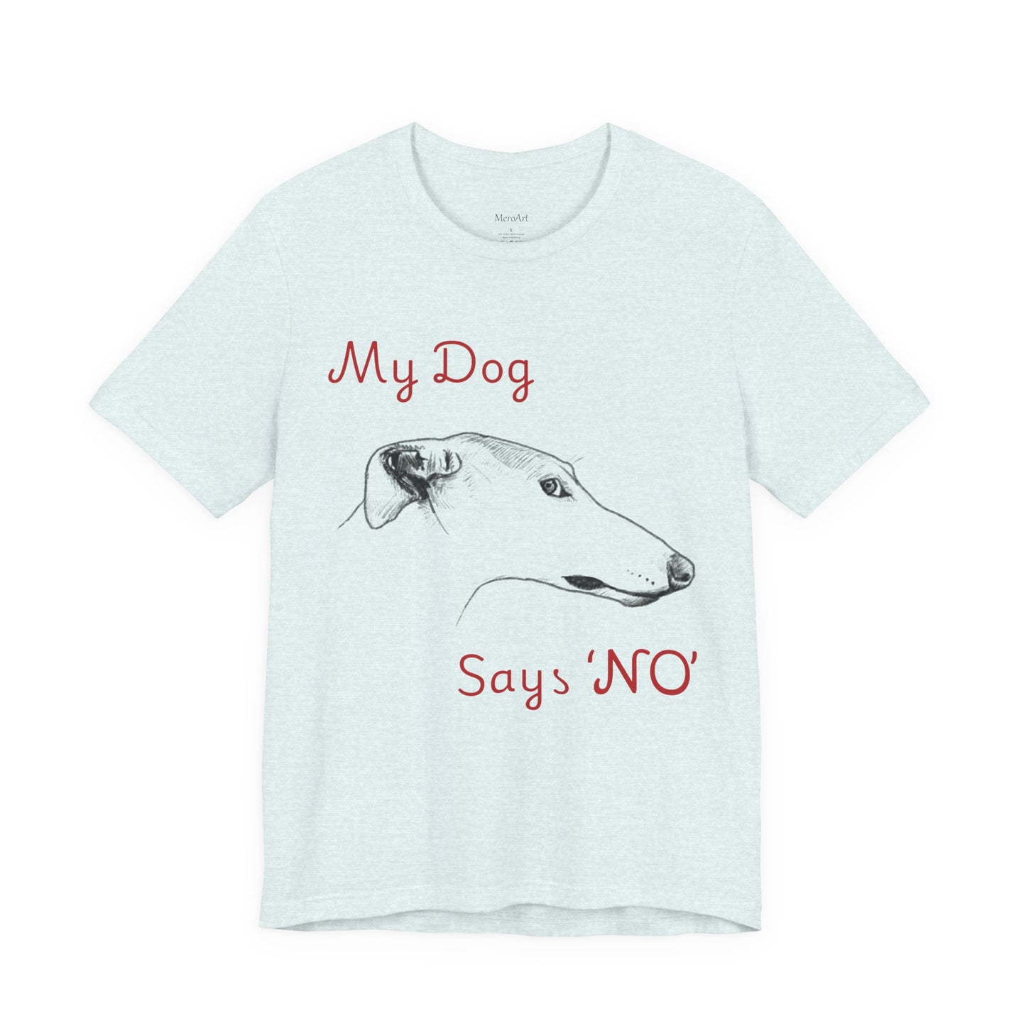My Dog Says ''NO'' - GREYHOUND - FRONT PRINT