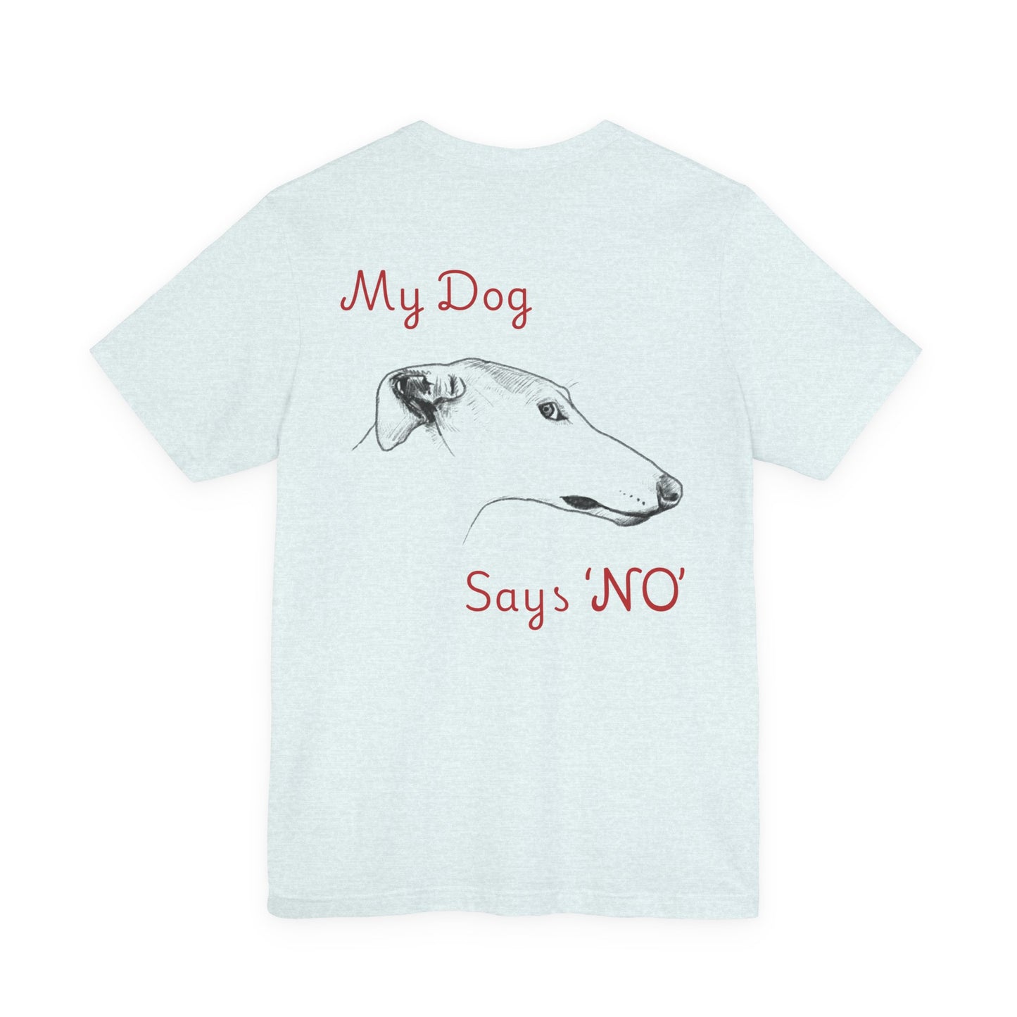 My Dog Says ''NO'' - GREYHOUND Front + Backside Print