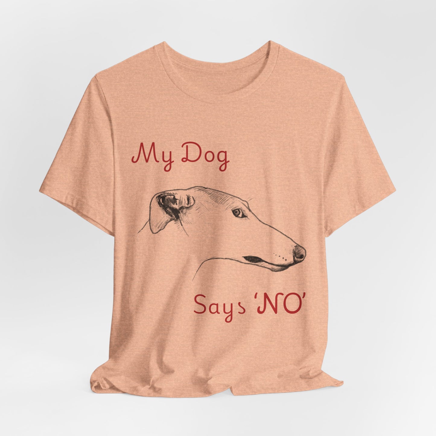 My Dog Says ''NO'' - GREYHOUND - FRONT PRINT
