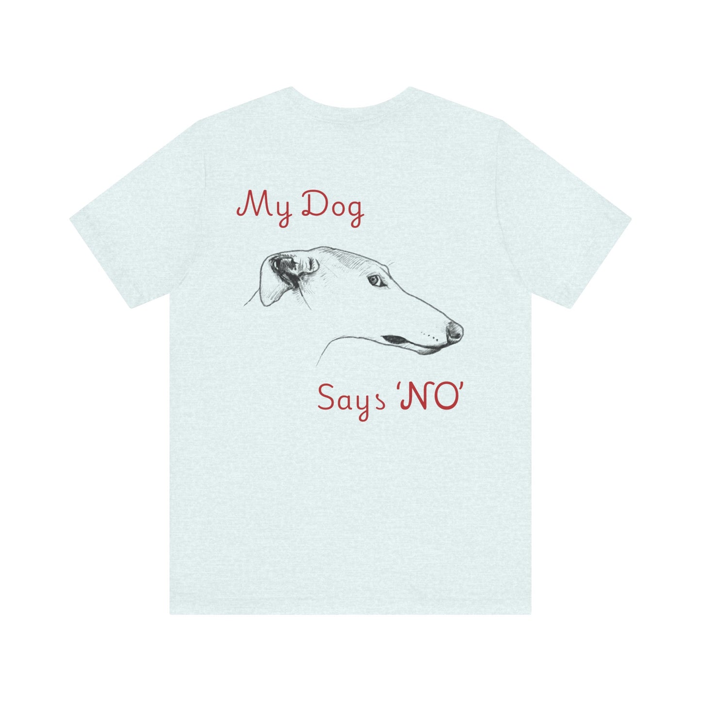 My Dog Says ''NO'' - GREYHOUND Front + Backside Print