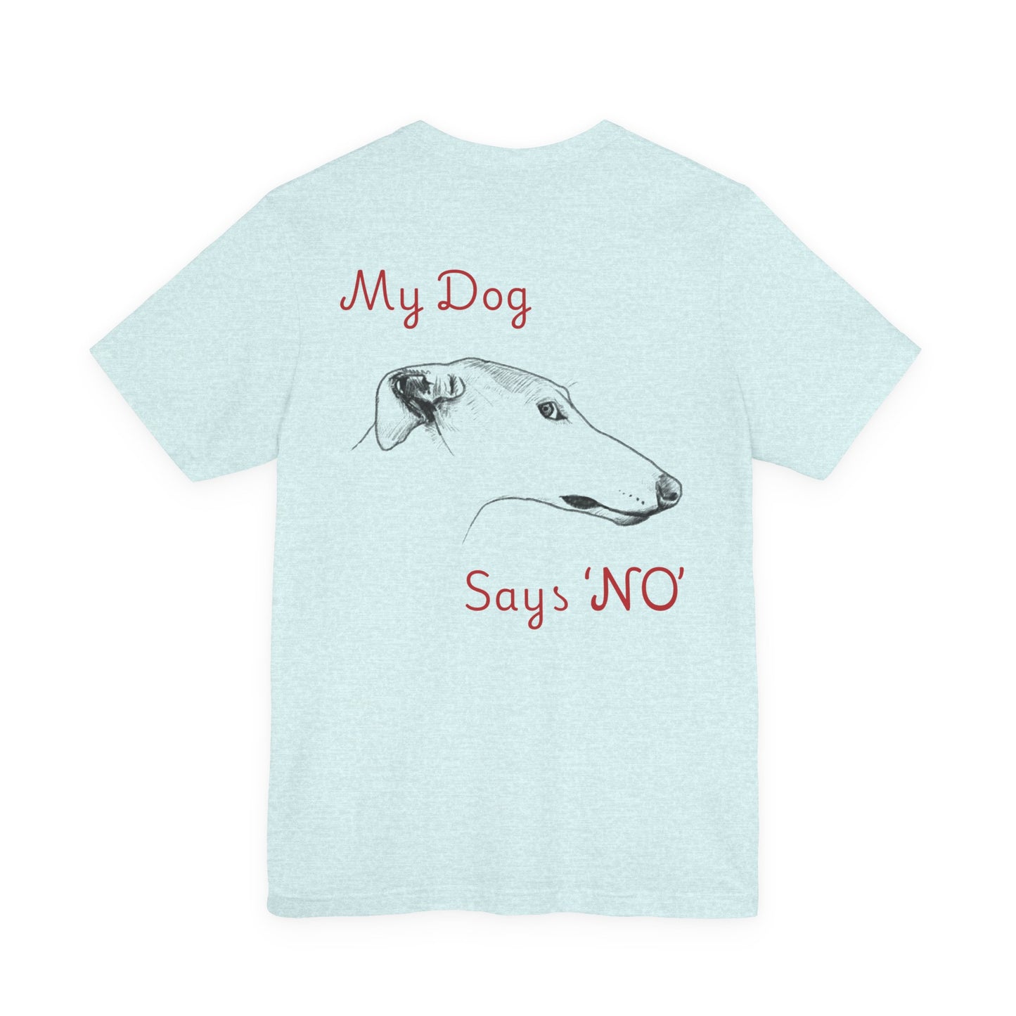 My Dog Says ''NO'' - GREYHOUND Front + Backside Print
