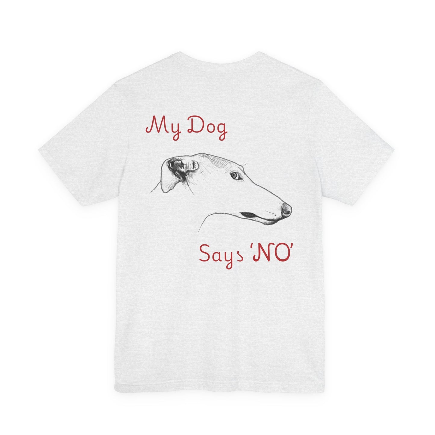 My Dog Says ''NO'' - GREYHOUND Front + Backside Print