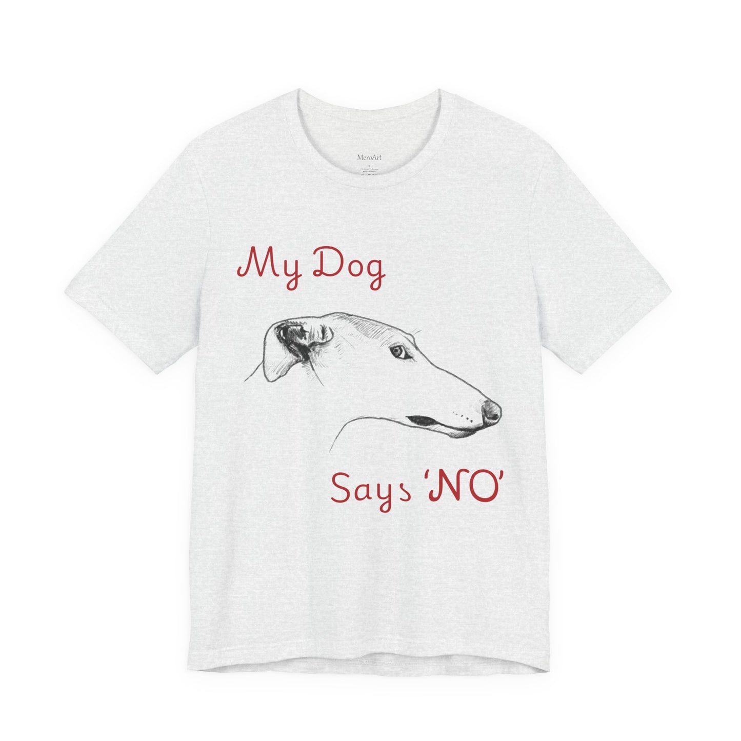 My Dog Says ''NO'' - GREYHOUND - FRONT PRINT