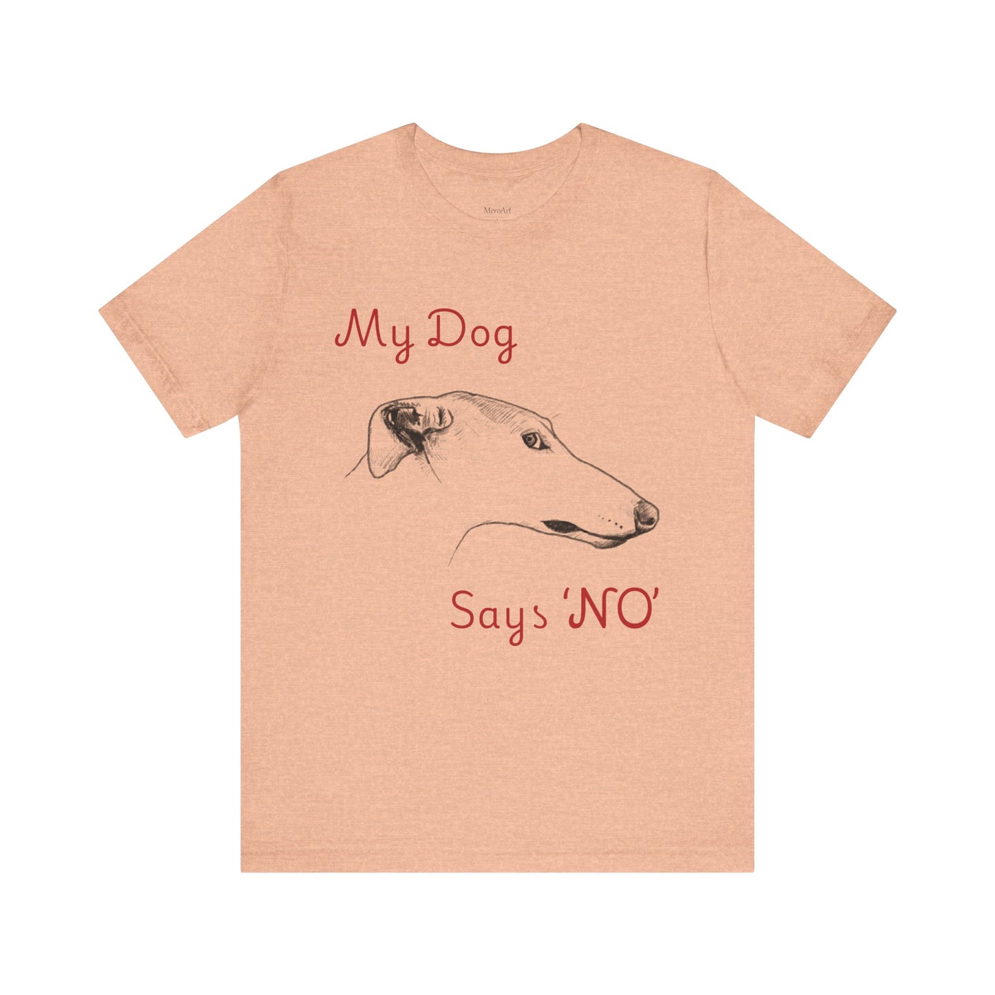 My Dog Says ''NO'' - GREYHOUND - FRONT PRINT