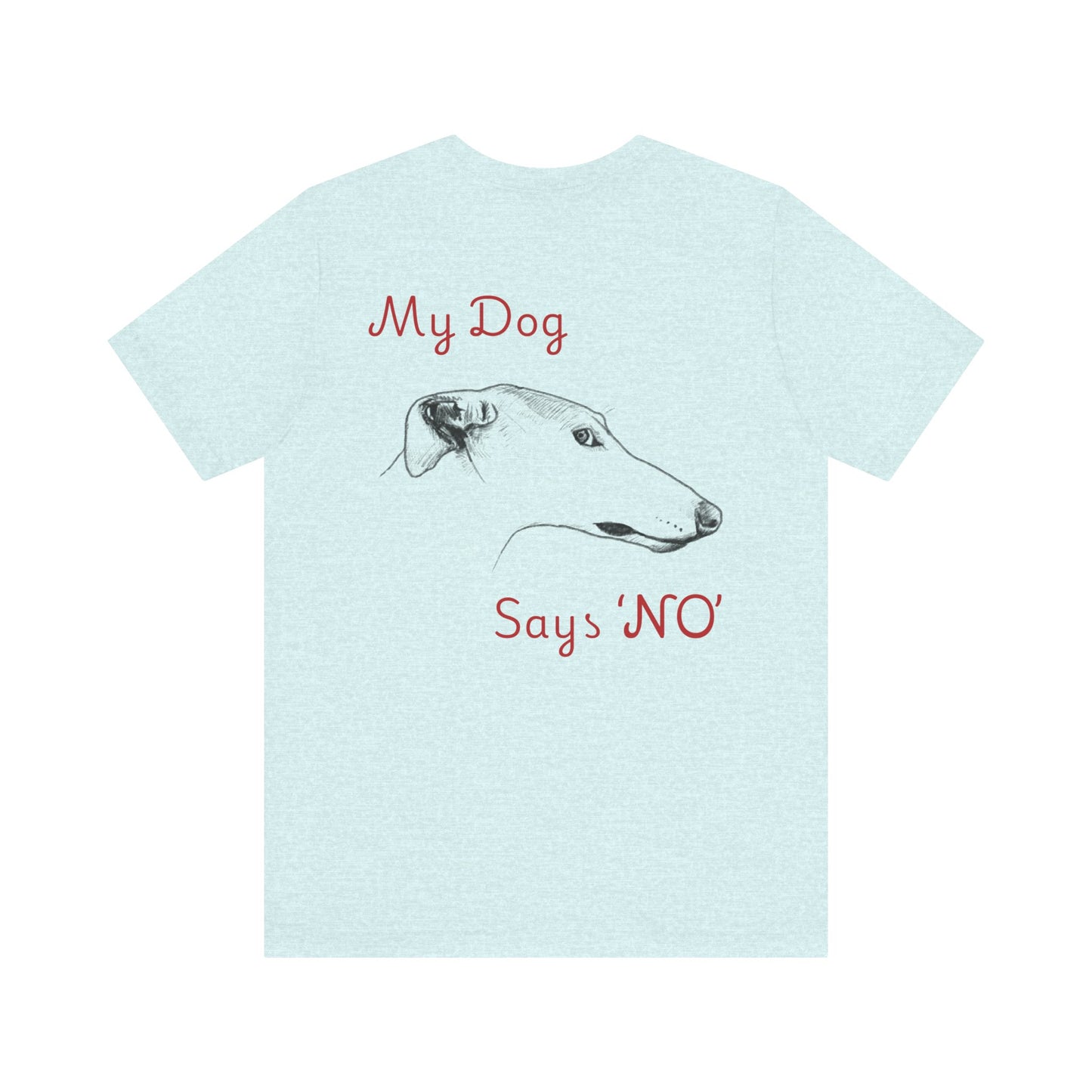My Dog Says ''NO'' - GREYHOUND Front + Backside Print