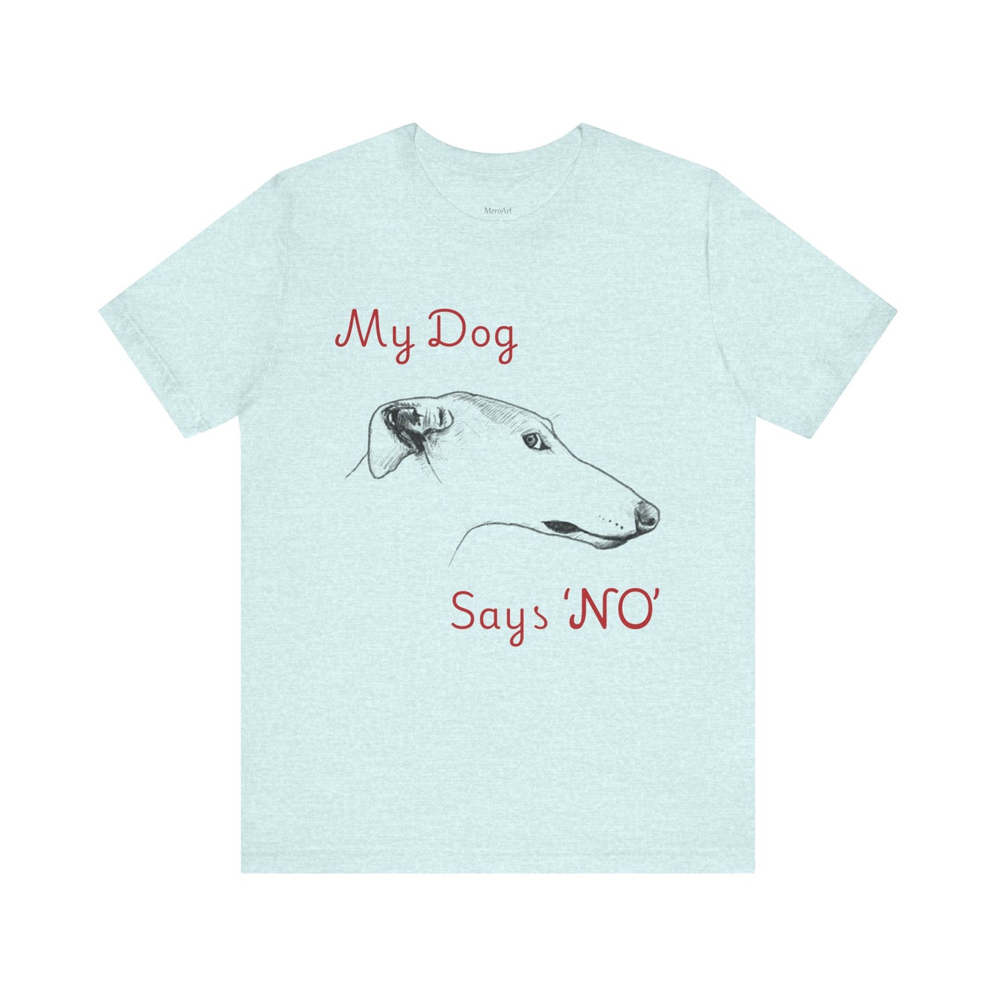 My Dog Says ''NO'' - GREYHOUND - FRONT PRINT