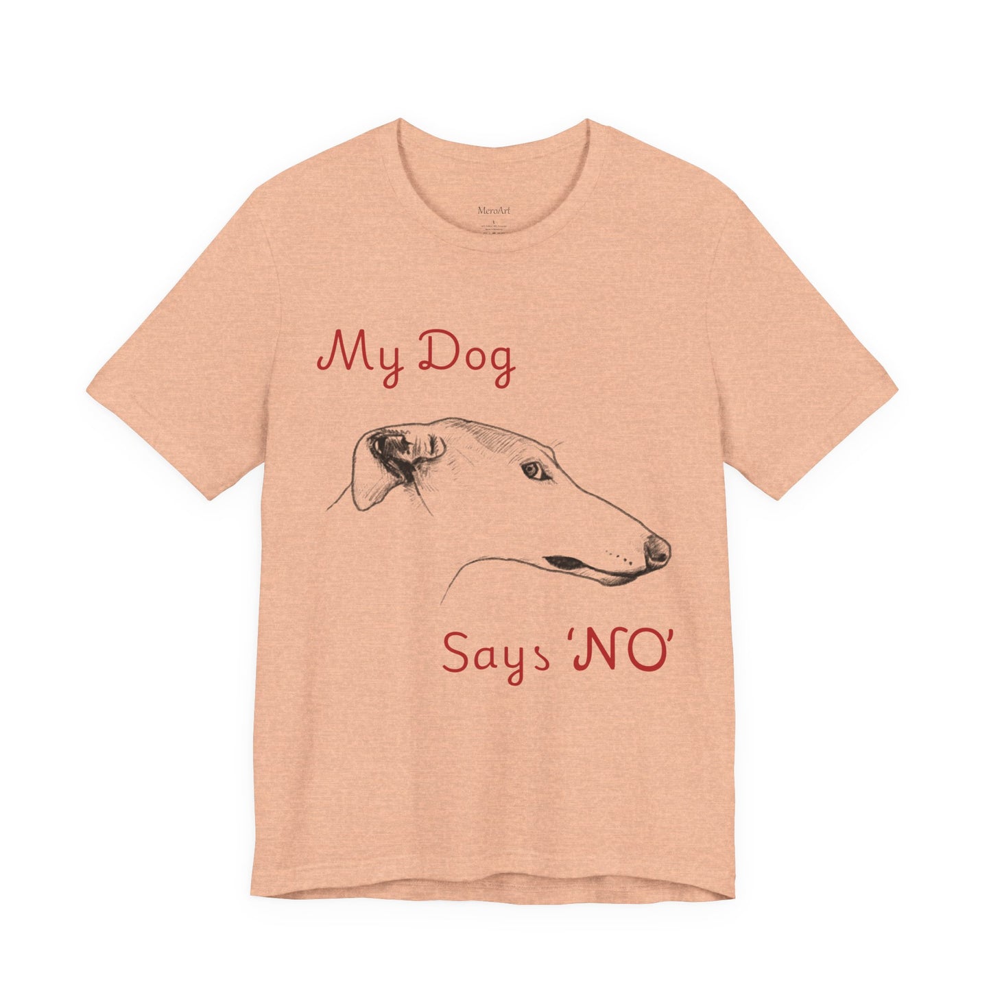 My Dog Says ''NO'' - GREYHOUND - FRONT PRINT