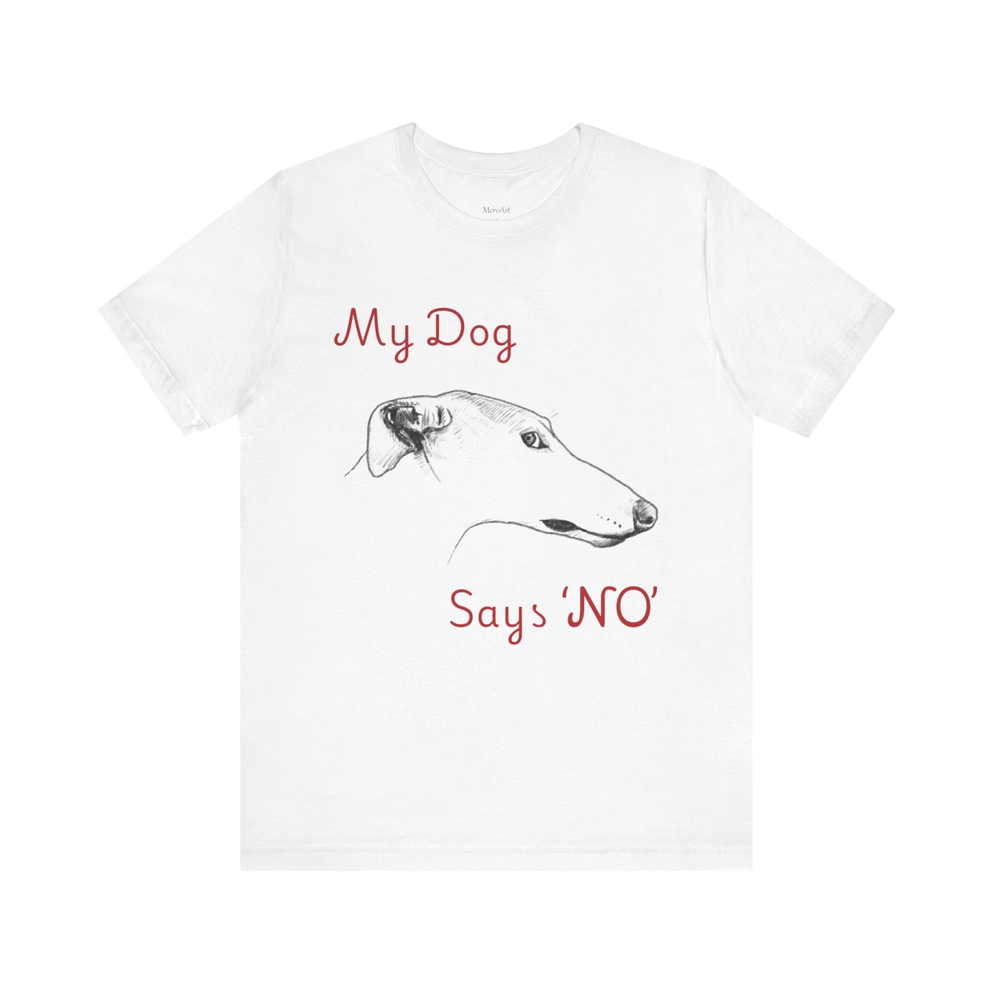 My Dog Says ''NO'' - GREYHOUND - FRONT PRINT