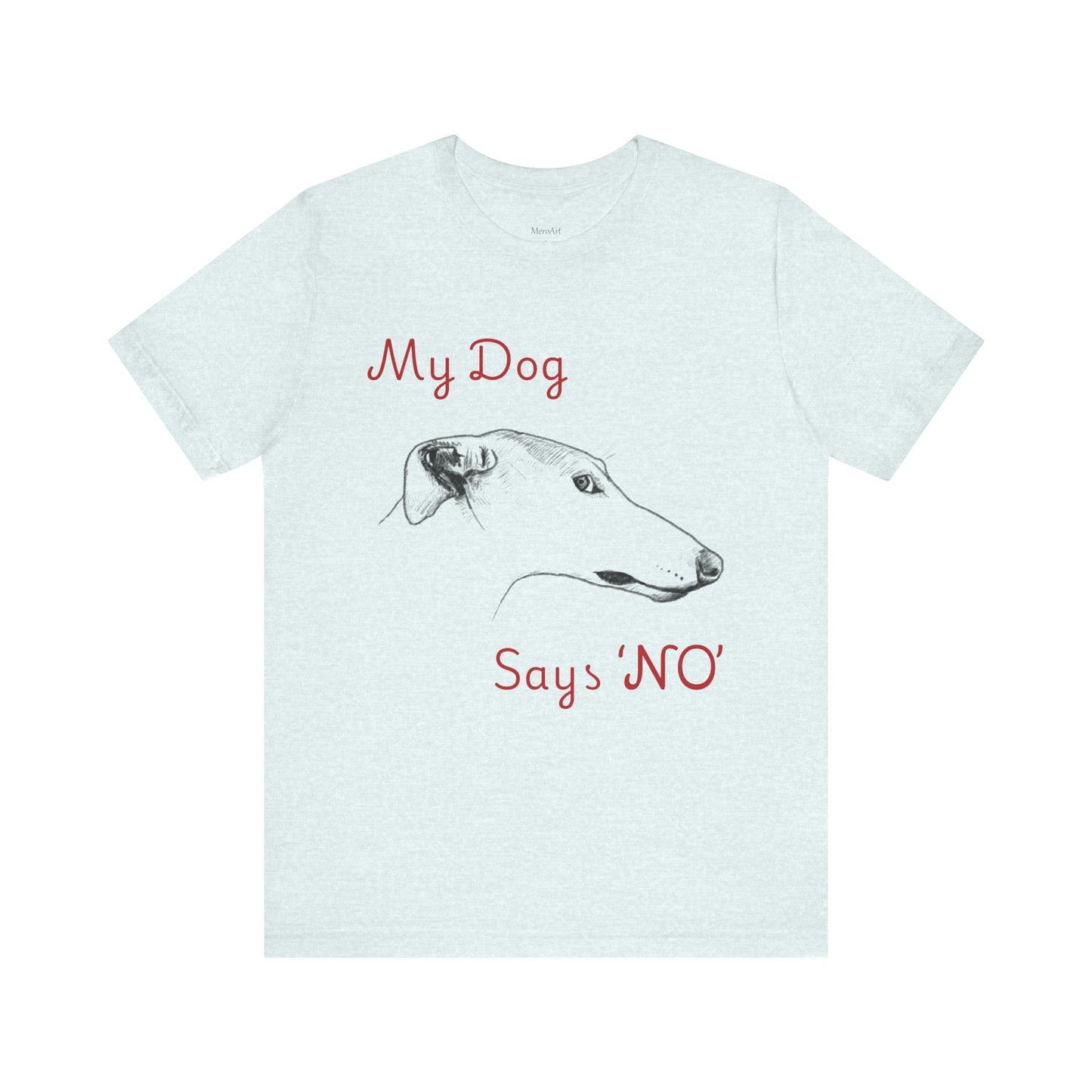 My Dog Says ''NO'' - GREYHOUND - FRONT PRINT