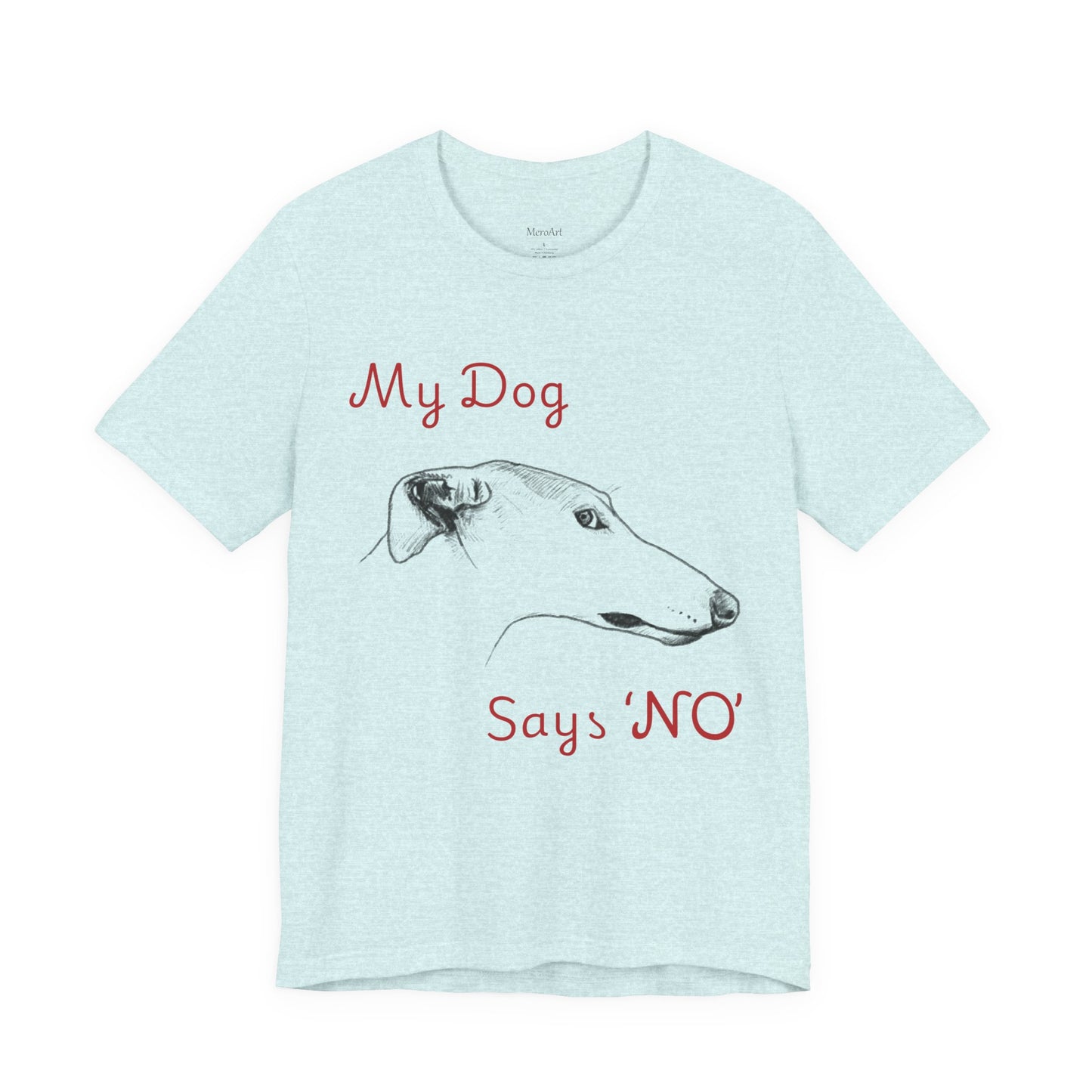 My Dog Says ''NO'' - GREYHOUND - FRONT PRINT
