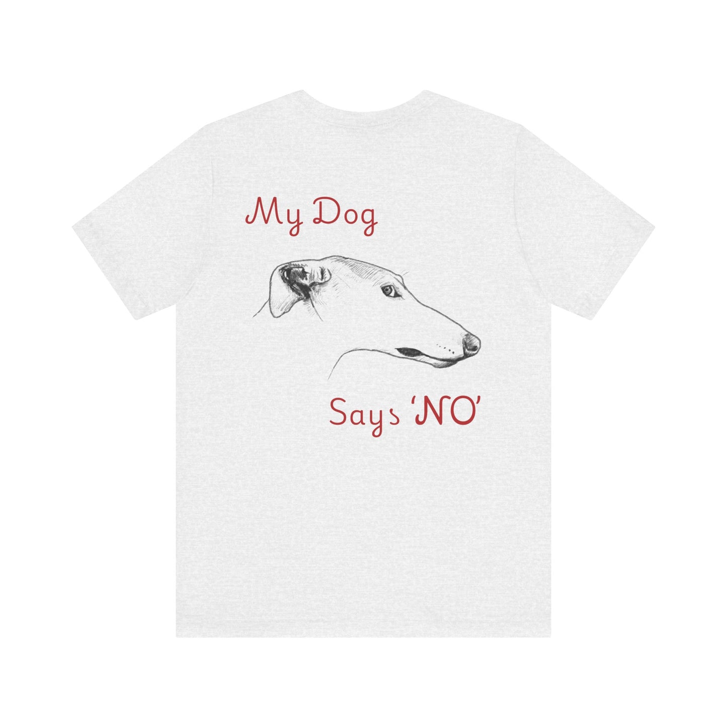 My Dog Says ''NO'' - GREYHOUND Front + Backside Print