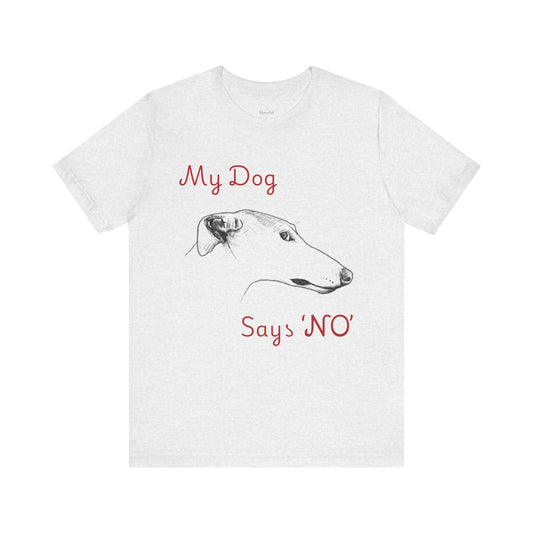 My Dog Says ''NO'' - GREYHOUND - FRONT PRINT
